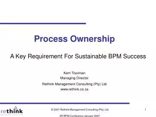 Process Ownership Kem Tissiman Managing Director Rethink Management Consulting (Pty) Ltd www.rethink.co.za