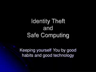 Identity Theft and Safe Computing