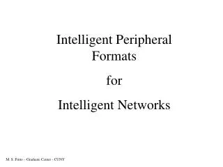 Intelligent Peripheral Formats for Intelligent Networks