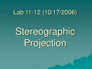 Lab 11-12 (10/17/2006) Stereographic Projection