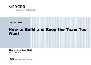 How to Build and Keep the Team You Want