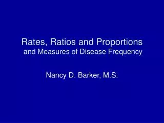 Rates, Ratios and Proportions and Measures of Disease Frequency