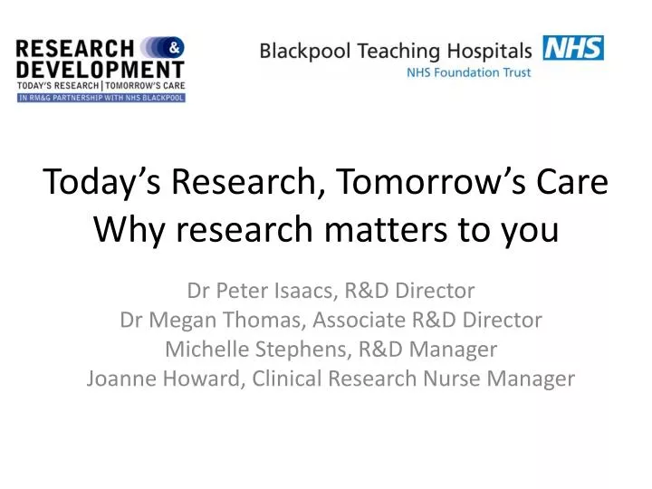 today s research tomorrow s care why research matters to you