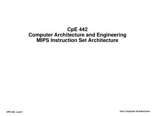 CpE 442 Computer Architecture and Engineering MIPS Instruction Set Architecture
