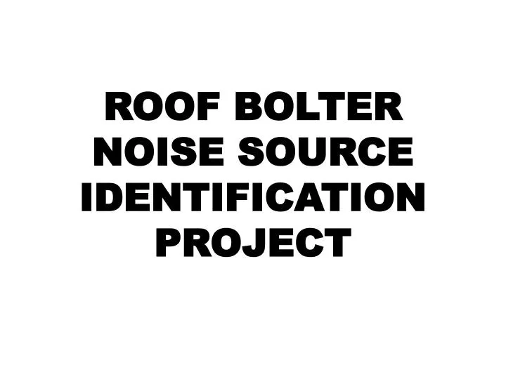roof bolter noise source identification project