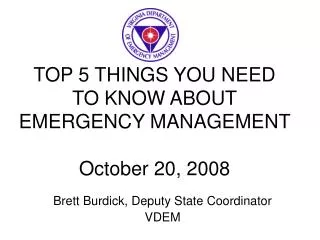 TOP 5 THINGS YOU NEED TO KNOW ABOUT EMERGENCY MANAGEMENT October 20, 2008