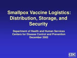 Smallpox Vaccine Logistics: Distribution, Storage, and Security