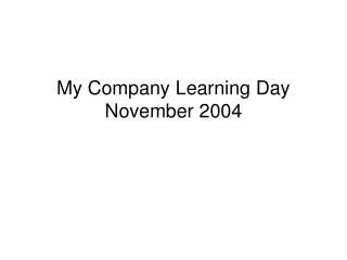 My Company Learning Day November 2004