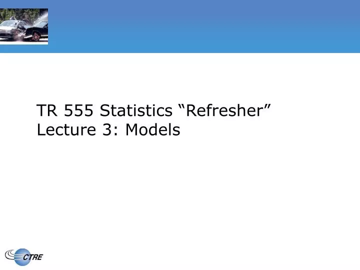 tr 555 statistics refresher lecture 3 models