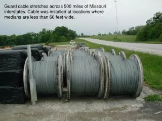 Guard cable stretches across 500 miles of Missouri interstates. Cable was installed at locations where medians are less