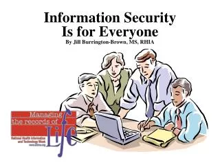 Information Security Is for Everyone By Jill Burrington-Brown, MS, RHIA