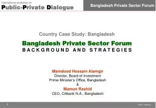 Country Case Study: Bangladesh Bangladesh Private Sector Forum B A C K G R O U N D A N D S T R A T E G I E S