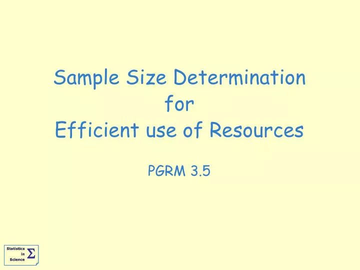 sample size determination for efficient use of resources pgrm 3 5
