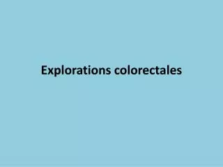 Explorations colorectales