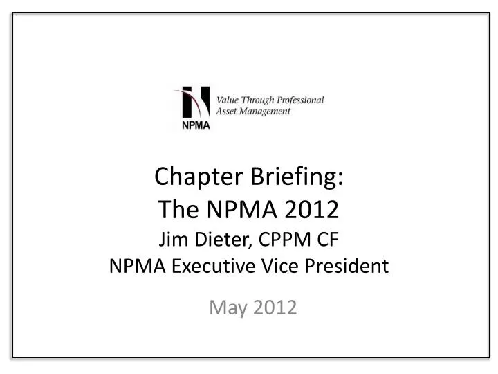 chapter briefing the npma 2012 jim dieter cppm cf npma executive vice president