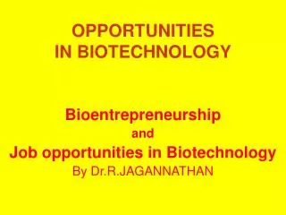 OPPORTUNITIES IN BIOTECHNOLOGY