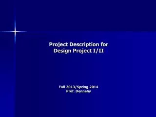 Project Description for Design Project I/II Fall 2013/Spring 2014 Prof. Dennehy