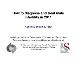How to diagnose and treat male infertility in 2011 Roelof Menkveld, PhD