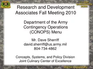 Mr. Dave Sherriff david.sherriff@us.army.mil 804-734-4862 Concepts, Systems, and Policy Division Joint Culinary Center o