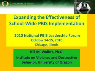 Expanding the Effectiveness of School-Wide PBIS Implementation 2010 National PBIS Leadership Forum October 14-15, 2010