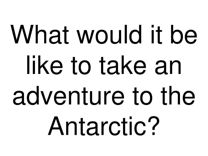 what would it be like to take an adventure to the antarctic