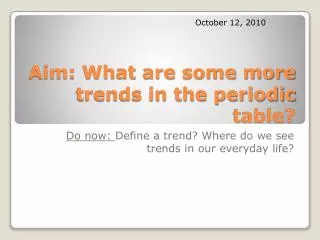 Aim: What are some more trends in the periodic table?