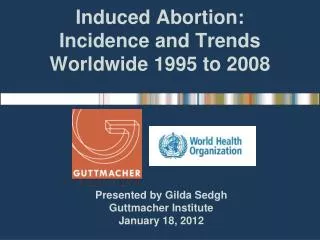 Induced Abortion: Incidence and Trends Worldwide 1995 to 2008