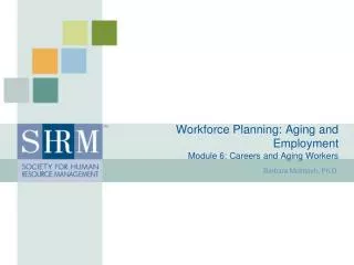 Workforce Planning: Aging and Employment Module 6: Careers and Aging Workers