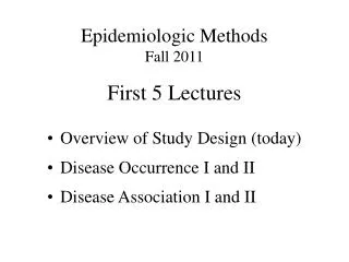 Epidemiologic Methods Fall 2011 First 5 Lectures