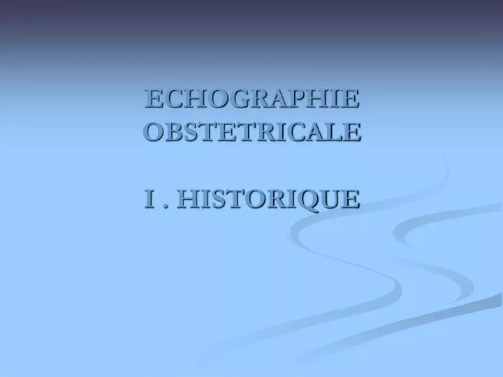 PPT - ECHOGRAPHIE OBSTETRICALE I . HISTORIQUE PowerPoint Presentation -  ID:854506