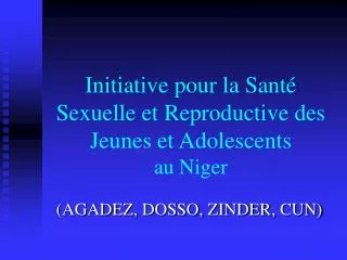 Initiative pour la Santé Sexuelle et Reproductive des Jeunes et Adolescents au Niger