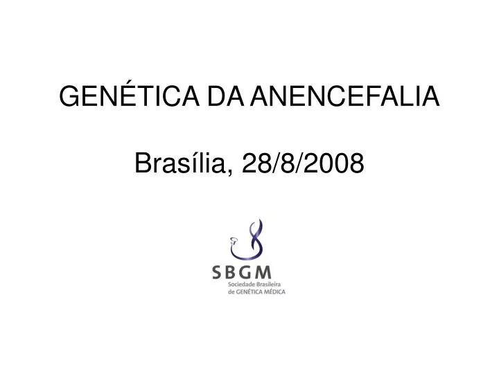gen tica da anencefalia bras lia 28 8 2008