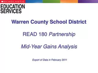 Warren County School District READ 180 Partnership Mid-Year Gains Analysis Export of Data in February 2011