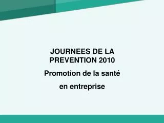 JOURNEES DE LA PREVENTION 2010 Promotion de la santé en entreprise