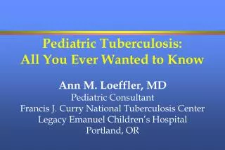 Pediatric Tuberculosis: All You Ever Wanted to Know