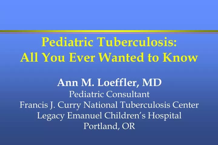 pediatric tuberculosis all you ever wanted to know