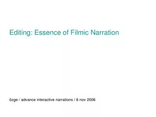 Editing: Essence of Filmic Narration özge / advance interactive narrations / 6 nov 2006