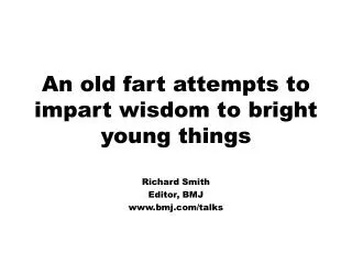 An old fart attempts to impart wisdom to bright young things