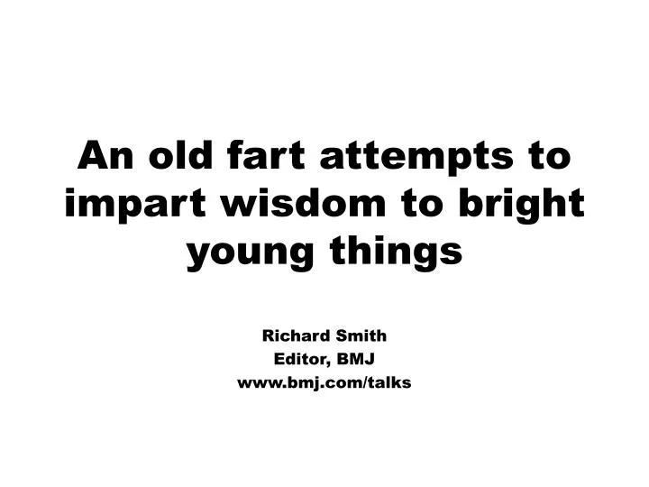 an old fart attempts to impart wisdom to bright young things