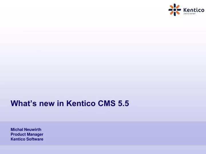 what s new in kentico cms 5 5 michal neuwirth product manager kentico software