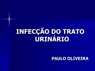 INFECÇÃO DO TRATO URINÁRIO PAULO OLIVEIRA