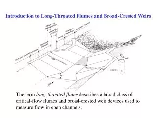 The term long-throated flume describes a broad class of critical-flow flumes and broad-crested weir devices used to me