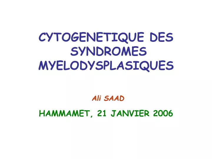cytogenetique des syndromes myelodysplasiques ali saad hammamet 21 janvier 2006