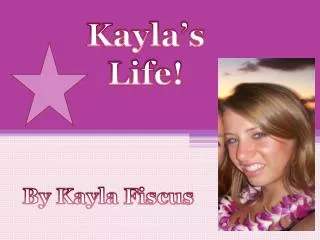 Kayla's Life!