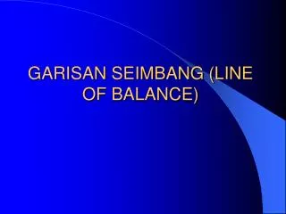 GARISAN SEIMBANG (LINE OF BALANCE)