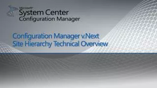 Configuration Manager v.Next Site Hierarchy Technical Overview