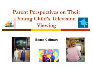 Parent Perspectives on Their Young Child’s Television Viewing