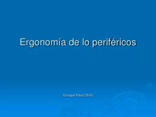 Ergonomía de lo periféricos Enrique Pérez Brito