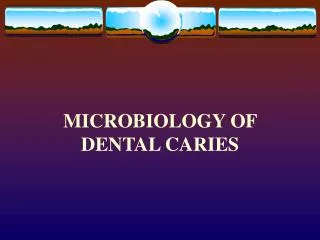 MICROBIOLOGY OF DENTAL CARIES