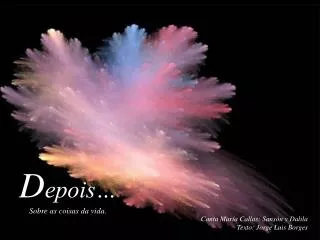 D epois… Sobre as coisas da vida.